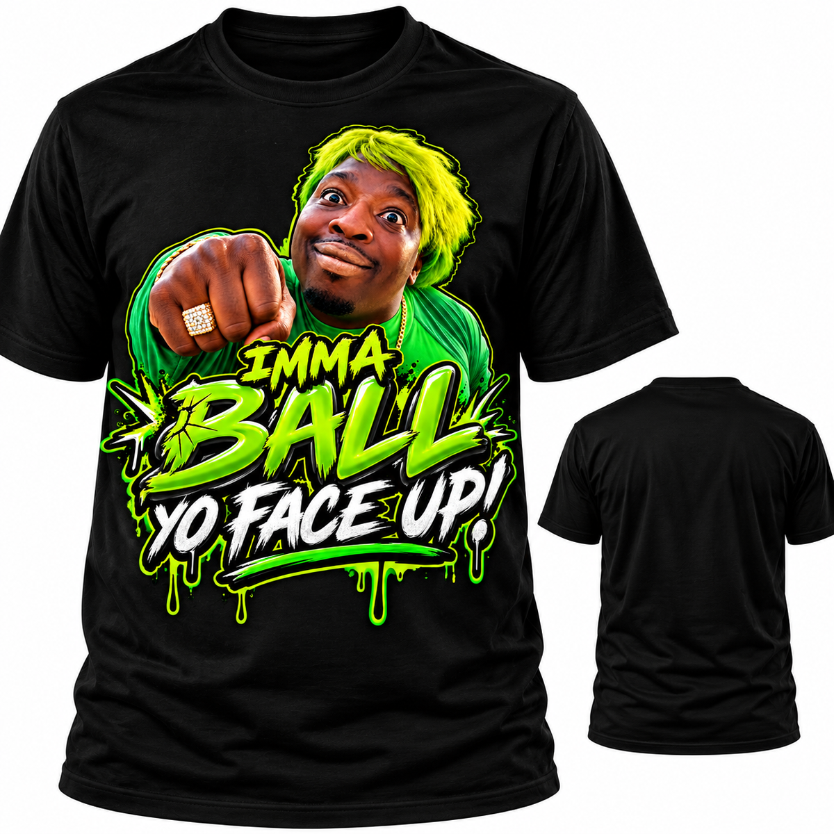 Imma Ball Yo Face Up! T-Shirt